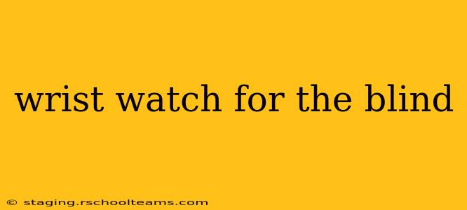 wrist watch for the blind