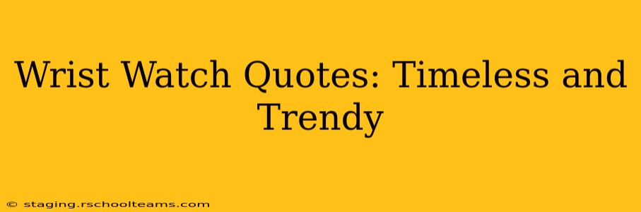 Wrist Watch Quotes: Timeless and Trendy