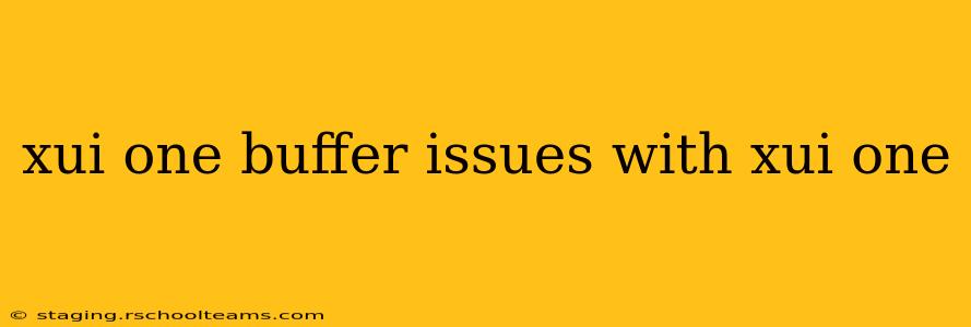 xui one buffer issues with xui one