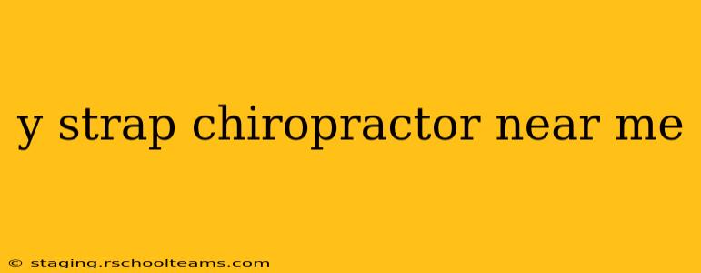 y strap chiropractor near me