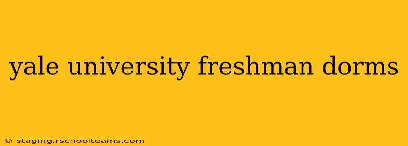 yale university freshman dorms