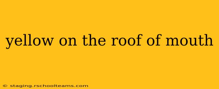 yellow on the roof of mouth