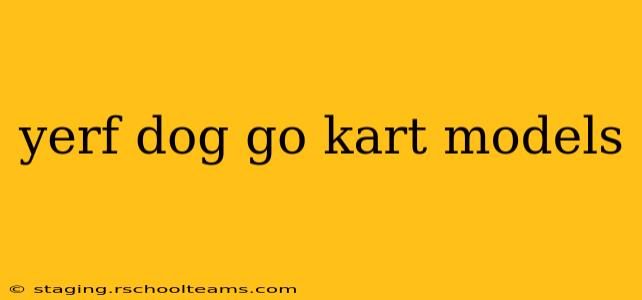 yerf dog go kart models