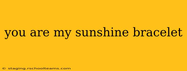 you are my sunshine bracelet