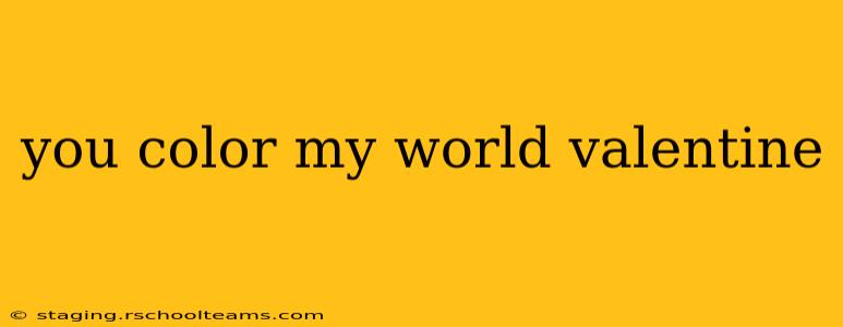 you color my world valentine