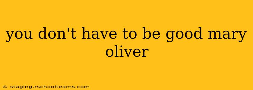you don't have to be good mary oliver