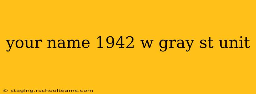 your name 1942 w gray st unit