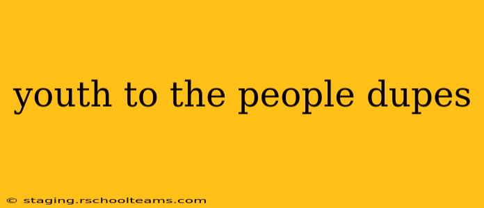 youth to the people dupes
