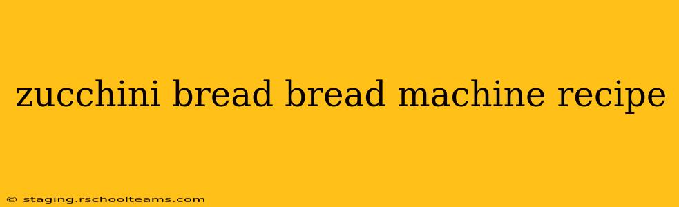 zucchini bread bread machine recipe